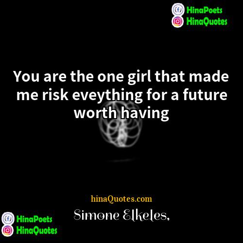 Simone Elkeles Quotes | You are the one girl that made